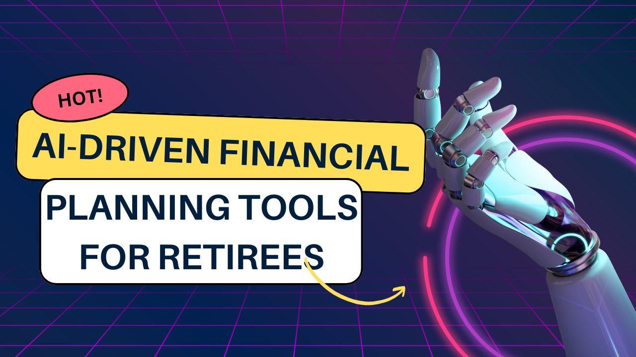 AI-Driven Financial Planning Tools for Retirees