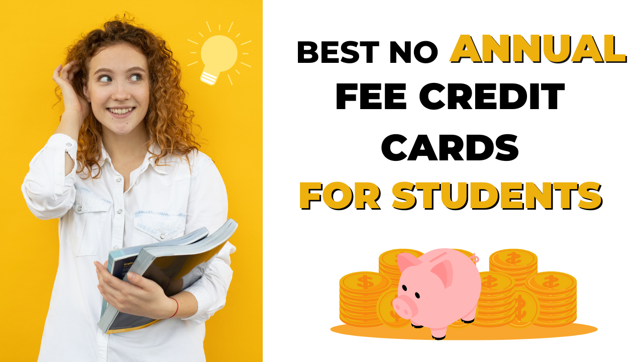 Best No Annual Fee Credit Cards for Students