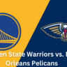 Golden State Warriors vs. New Orleans Pelicans