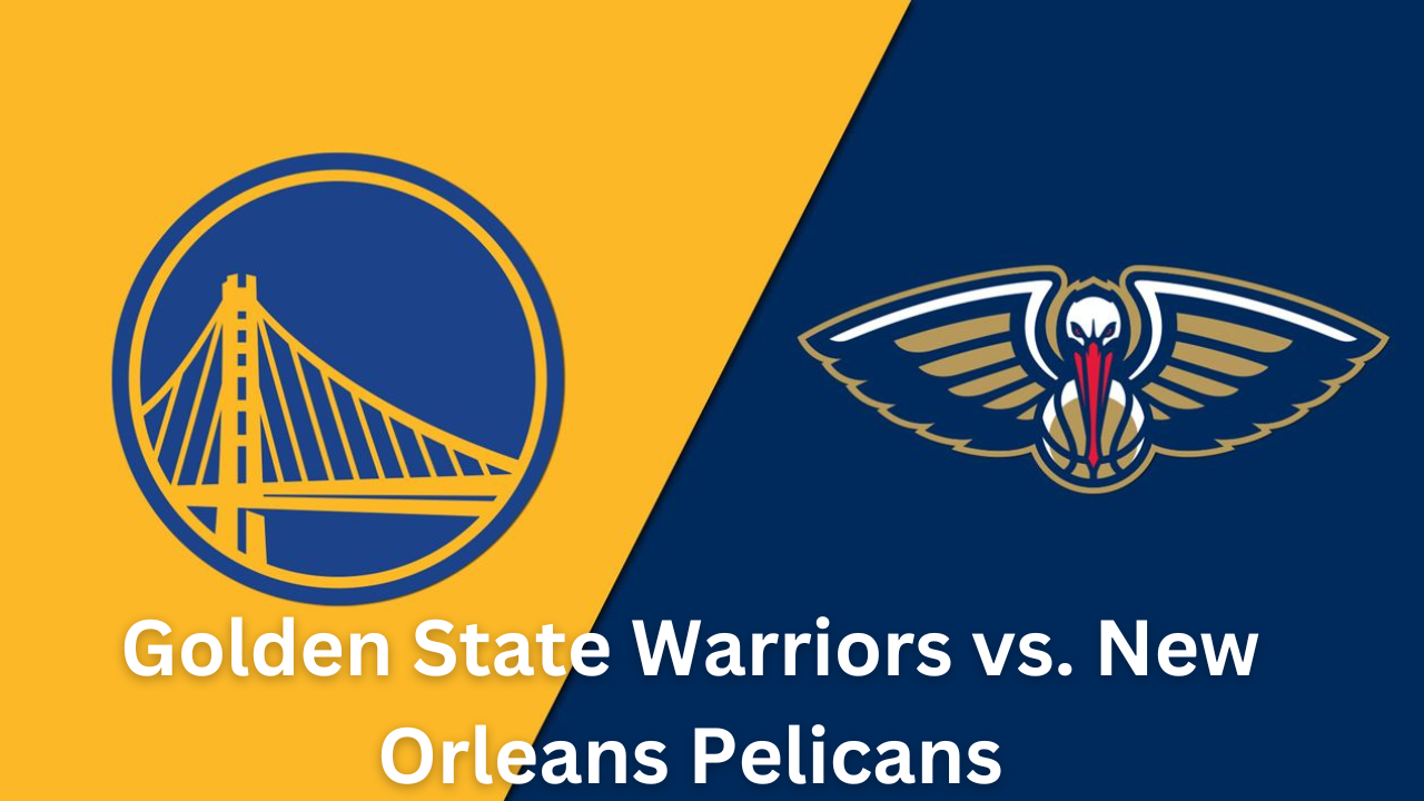 Golden State Warriors vs. New Orleans Pelicans