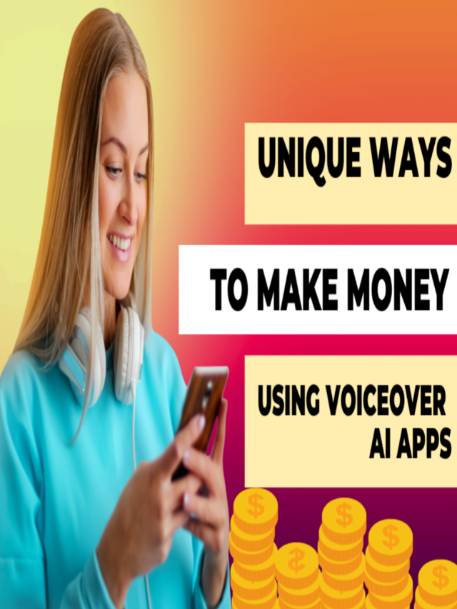 Unique ways to make money using voice-over AI apps