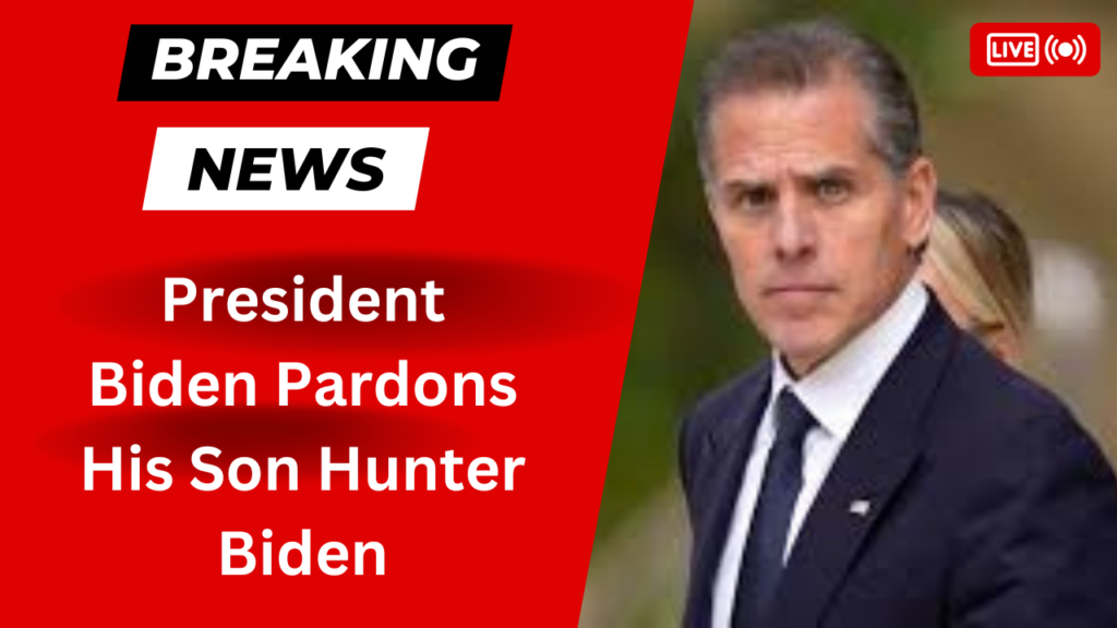 President Biden Pardons His Son Hunter Biden